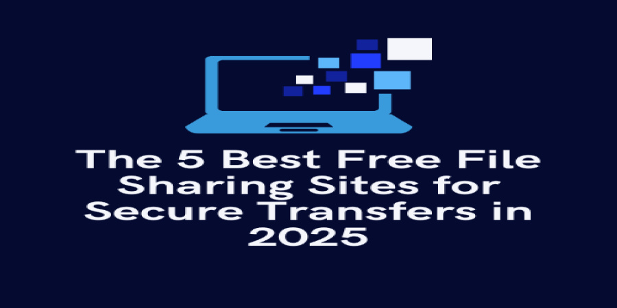 The 5 Best Free File Sharing Sites for Secure Transfers in 2025 The 5 Best Free File Sharing Sites for Secure Transfers in 2025